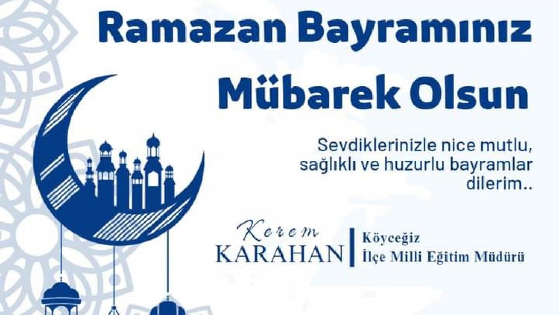 Milli Eğitim Müdürü Kerem KARAHAN'ın Ramazan Bayramı Mesajı